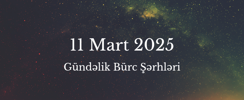 11 Mart bürclər 2025